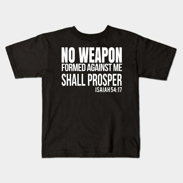 No Weapon Formed Against Me. Christian Shirts, Hoodies, and gifts Kids T-Shirt by ChristianLifeApparel